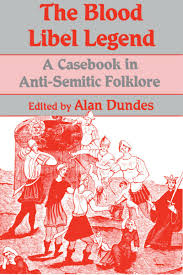 The Blood Libel Legend: A Casebook in Anti- Semitic Literature