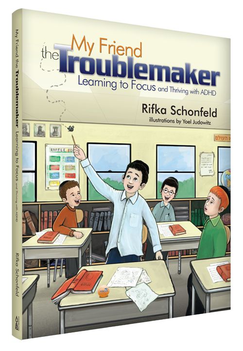 My Friend, the Troublemaker: Learning to Focus and thriving with ADHD