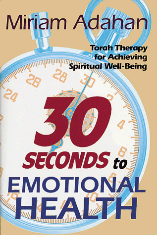 Thirty Seconds to Emotional Health: Torah therapy for achieving spiritual well-being