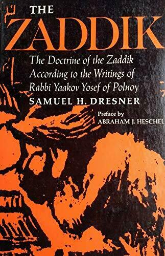 The Zaddik: The Doctrine of the Zaddik According to the Writings of Rabbi Yaakov Yosef of Polnoy