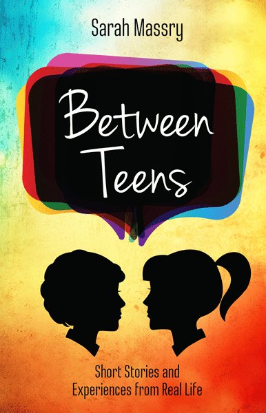 Between Teens: Short Stories and Experiences from Real Life