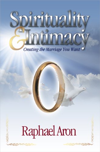 Spirituality and Intimacy: Creating the Marriage you Want