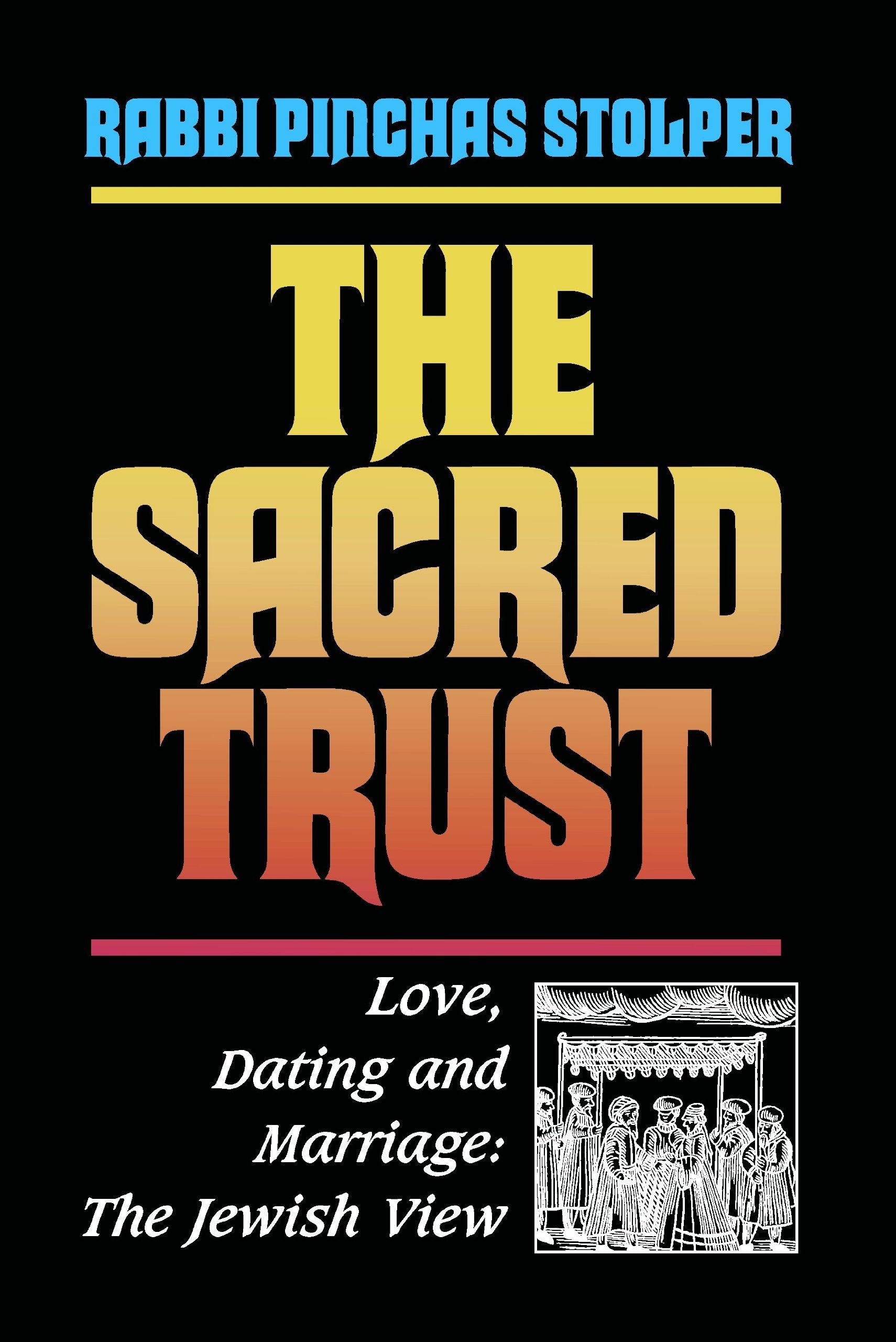 Sacred Trust: Love, Dating and Marriage : The Jewish View