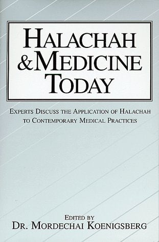 Halachah & Medicine Today: Experts Discuss the Application of Halachah to Contemporary Medical Practices
