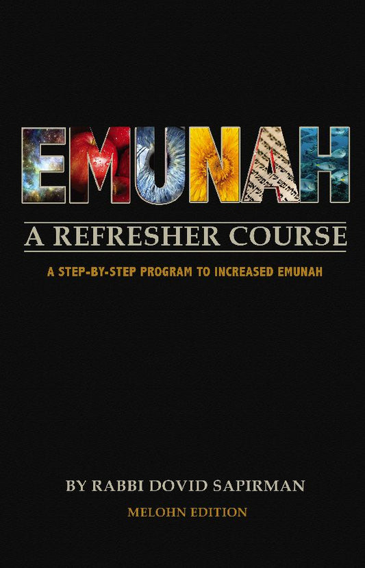 Emunah: A Refresher Course- A Step- By - Step Program to Increased Emunah 