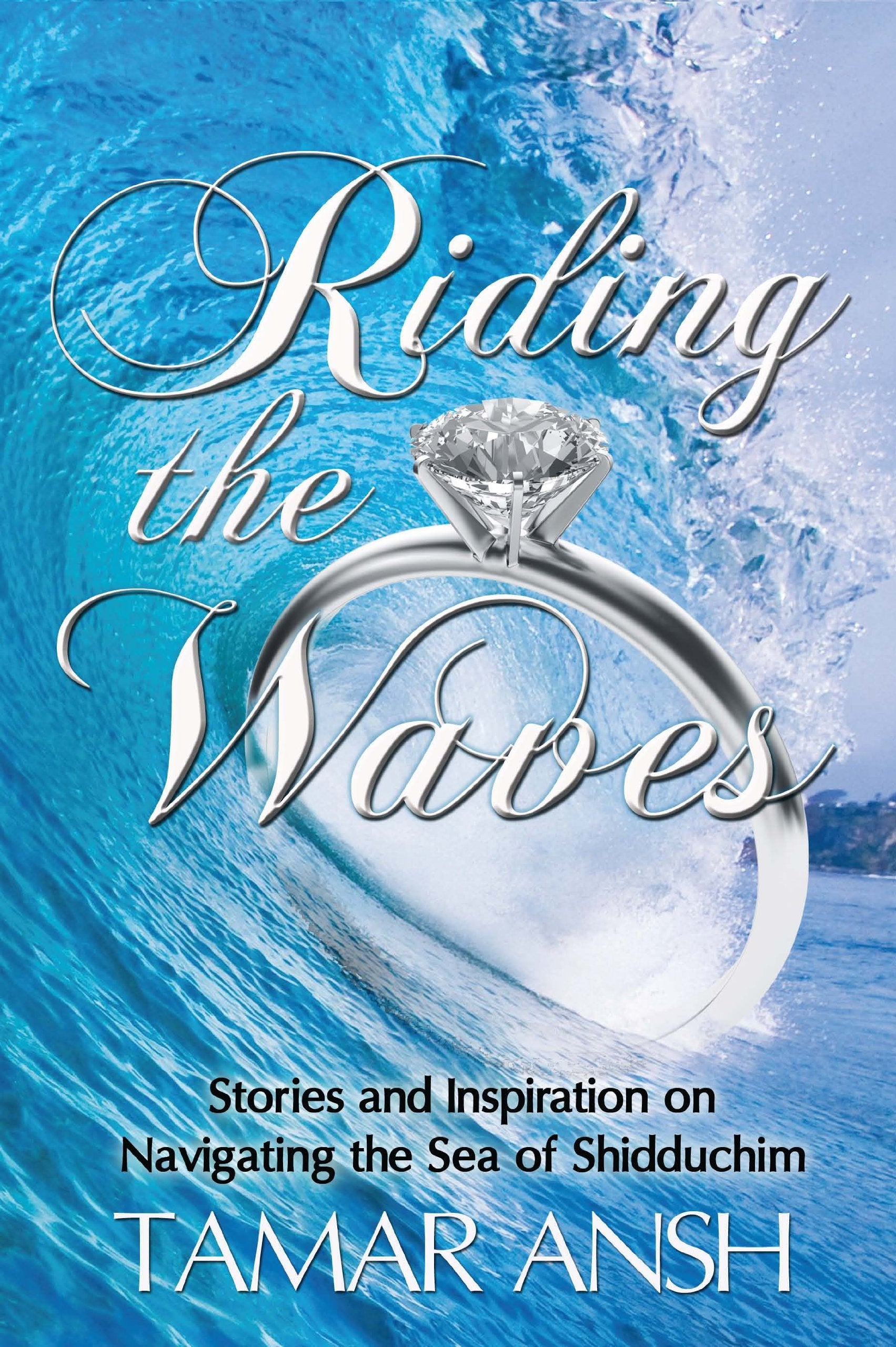Riding the Waves: Stories and Inspiration on Navigating the Sea of Shidduchim