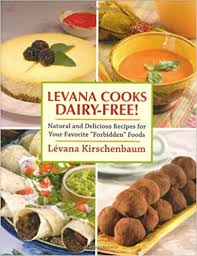 Levana Cooks Dairy Free: Natural and Delicious Recipes for Your Favorite "Forbidden" Foods
