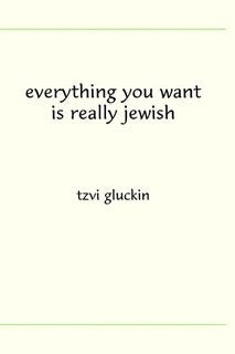 Everything You want Is Really Jewish