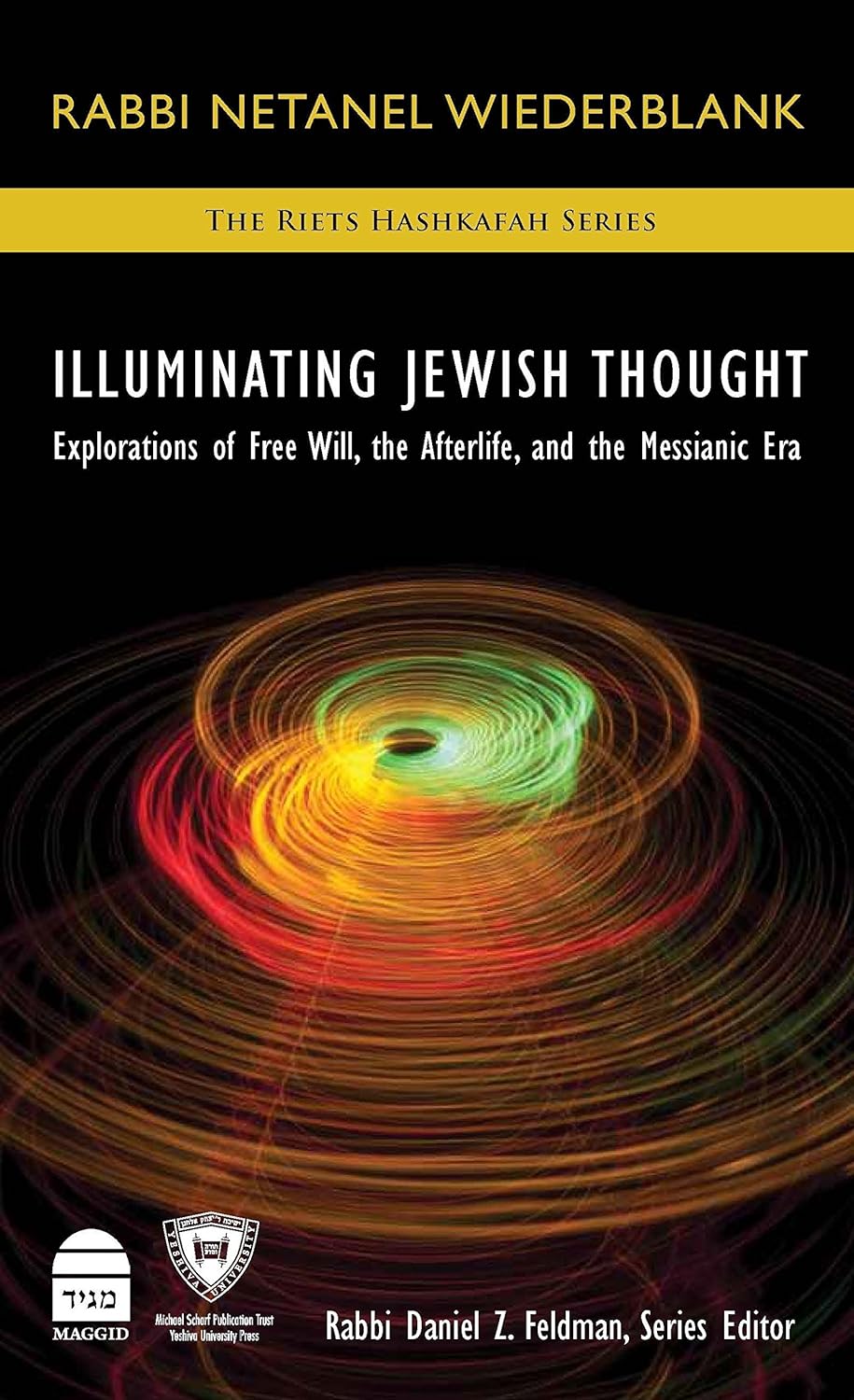 Illuminating Jewish Thought Vol 2: Explorations of Free Will, the Afterlife, and the Messianic Era