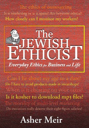 Jewish Ethicist: Everyday Ethics For Business And Life