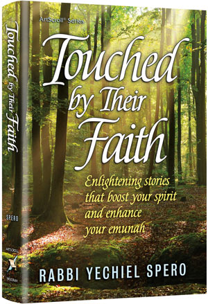 Touched by Their Faith: Enlightening stories that boost your spirit and enhance your emunah