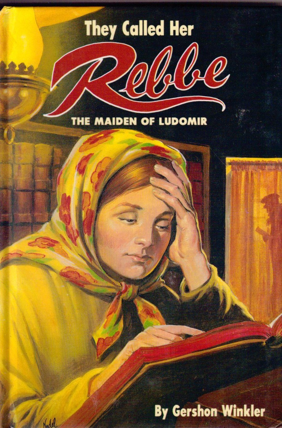 They Called Her Rebbe : The Maiden of Ludomir 