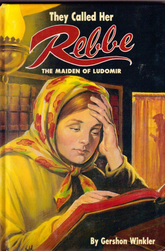 They Called Her Rebbe : The Maiden of Ludomir 