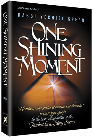 One Shining Moment: Heartwarming stories of courage and character to raise your spirits by the best-selling author of the Touched by a Story Series