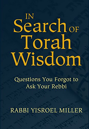 In Search of Torah Wisdom - Questions You Forgot to Ask Your Rebbi