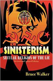 Sinisterism: Secular Religion of the Lie- Revised and Updated Edition
