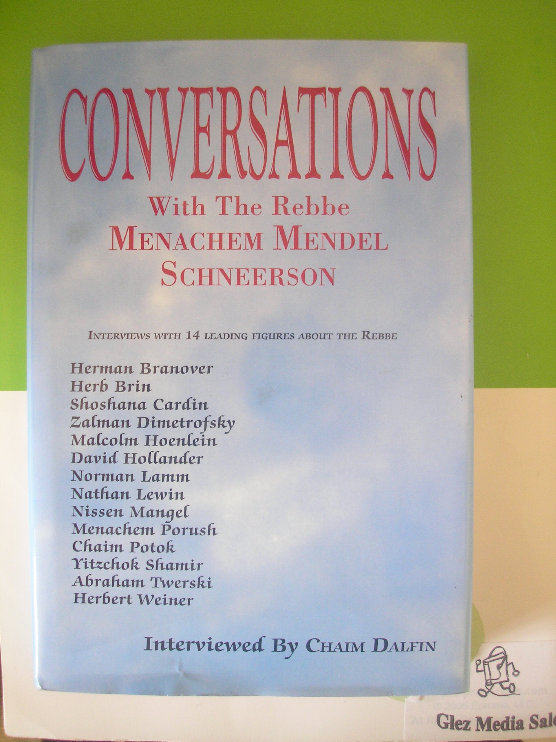 Conversations With the Rebbe: Menachem Mendel Schneerson: Interviews with 14 Leading Figures about the Rebbe
