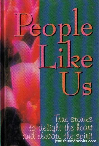 People Like Us: True Stories to Delight the Heart and Elevate the Spirit