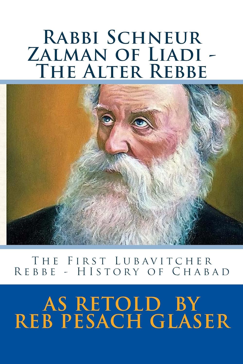 Rabbi Schneur Zalman of Liadi - The Alter Rebbe: The First Lubavitcher Rebbe - History of Chabad 