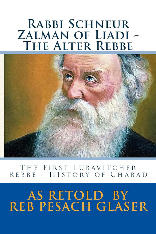 Rabbi Schneur Zalman of Liadi - The Alter Rebbe: The First Lubavitcher Rebbe - History of Chabad 