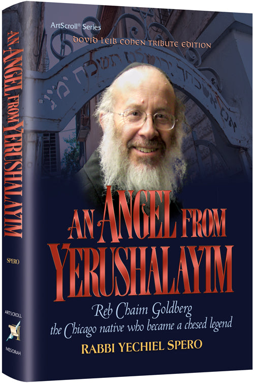 An Angel from Yerushalayim: Reb Chaim Goldberg the Chicago native who became a chesed legend