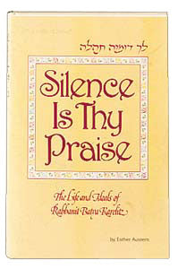 Silence Is Thy Praise [Hardcover]: The life and ideals of Rabbanit Batya Karelitz