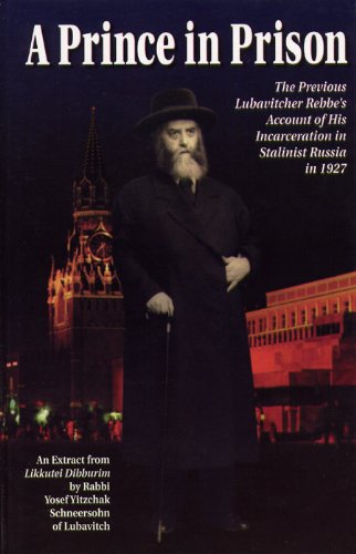 A Prince in Prison - The Previous Lubavitcher Rebbe's Account of His Incarceration in Stalinist Russia in 1927 
