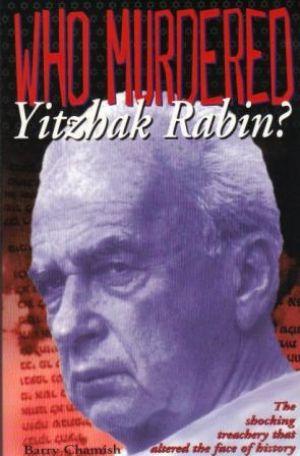 Who Murdered Yitzhak Rabin? The shocking Treachery that Altered the Course of History