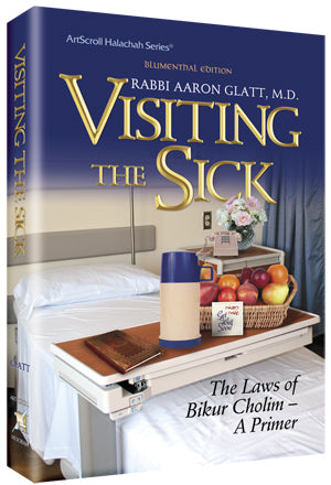 Visiting the Sick: A Halachic and medical guide- with down to earth advice