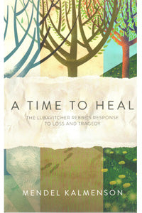  A Time to Heal - The Lubavitcher Rebbe's Response to Loss & Tragedy