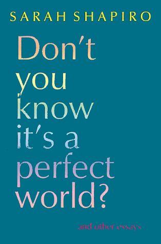 Don't You Know It's a Perfect World: And Other Essays 