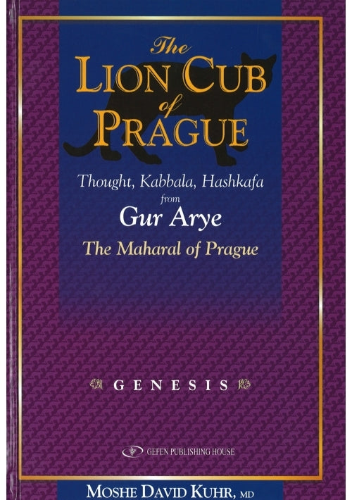 The Lion Cub of Prague: Genesis: Thought, Kabbalah and Hashkafa from Gur Aryeh, the Maharal of Prague: Genesis Volume 1 