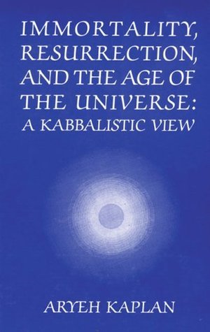 Immortality, Resurrection and the Age of the Universe: A Kabbalistic View 