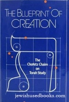 The Blueprint of Creation: The Chofetz Chaim on Torah Study