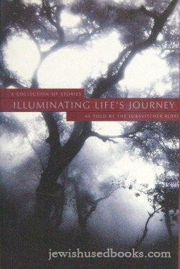 Illuminating life's journey: Stories related by the Lubavitcher Rebbe