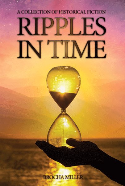 Ripples In Time; A collection of historical fiction