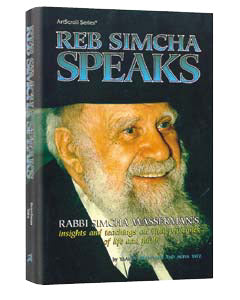 Reb Simcha Speaks: Rabbi Simcha Wasserman's Insights and Teachings on Vital Principles of Life and Faith