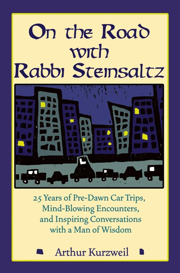 On the Road With Rabbi Steinsaltz: Twenty-five Years of Pre-dawn Car Trips, Mind-blowing Encounters, and Inspiring Conversations With a Man of Wisdom