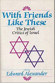 With Friends Like These: the Jewish Critics of Israel