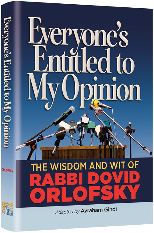 Everyone's Entitled to My Opinion The Wisdom and Wit of Rabbi Dovid Orlofsky