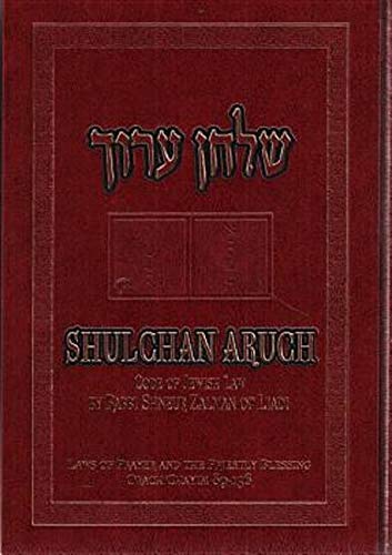 Shulchan Aruch: Code of Jewish Law, Volume 4: Laws of Prayer and the Priestly Blessing Orach Chayim 89-156 (Shulchan Aruch of Rabbi Shneur Zalman of Liadi)