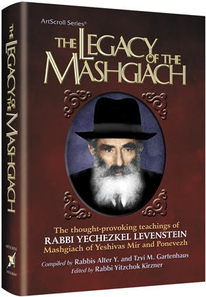The Legacy of the Mashgiach The thought-provoking teachings of Rabbi Yechezkel Levenstein, Mashgiach of Yeshivas Mir and Ponevez