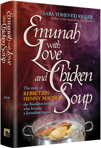 Emunah with Love and Chicken Soup:Henny Machlis- The Brooklyn-born girl who became a Jerusalem legend