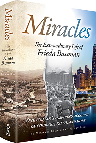Miracles The Extraordinary Life of Frieda Bassman One woman's inspiring account of courage, faith, and hope