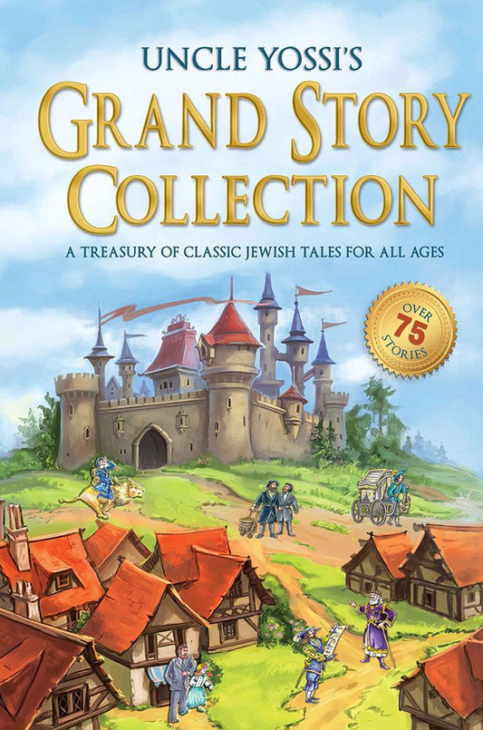 Uncle Yossi's Grand Story Collection A treasury of classic Jewish tales for all ages
