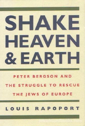 Shake Heaven & Earth: Peter Bergson and the Struggle to Rescue the Jews of Europe