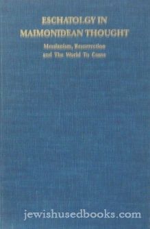 Eschatology In Maimonidean Thought. Messianism, Resurrection and The World To Come