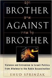 Brother Against Brother: Violence and Extremism in Israeli Politics from Atalena to the Rabin Assass