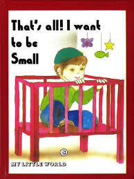That's All! I want to be Small My Little World 8