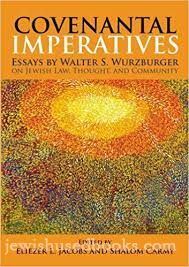 Covenantal Imperatives: Essays by Walter S. Wurzburger On Jewish Law,Thought, and Community